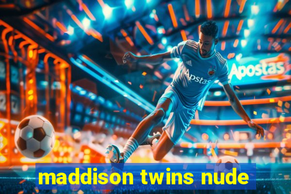 maddison twins nude